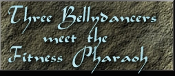 Three Bellydancers Meet the Fitness Pharaoh
